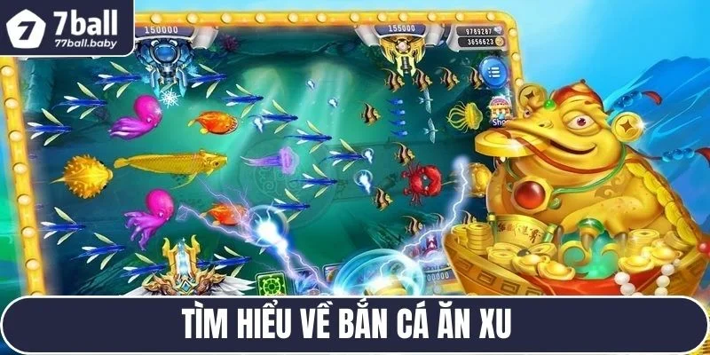 Giới thiệu bắn cá ăn xu hot đình đám