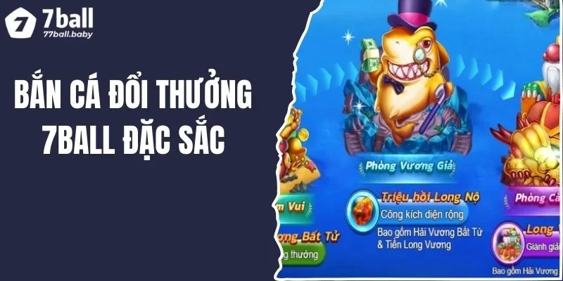 Bắn Cá Đổi Thưởng 7Ball: Game Phong Phú, Đồ Họa Mê Ly
