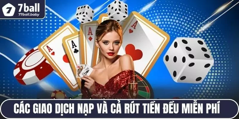                                             Các giao dịch nạp và cả rút tiền đều miễn phí