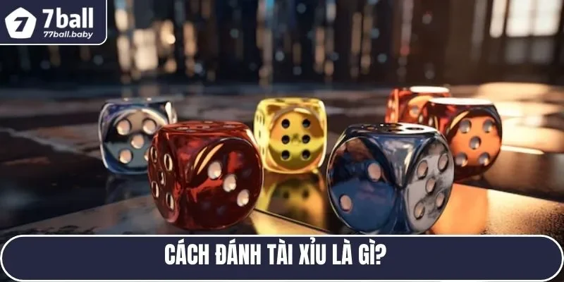 Cách đánh tài xỉu cơ bản