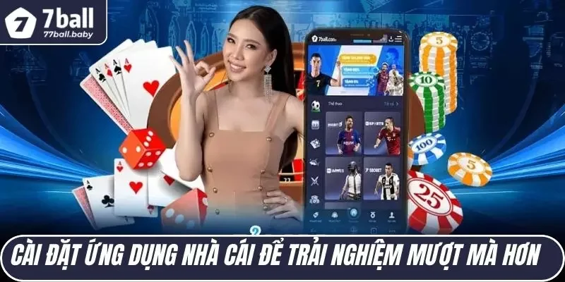                                 Cài đặt ứng dụng nhà cái để trải nghiệm mượt mà hơn
