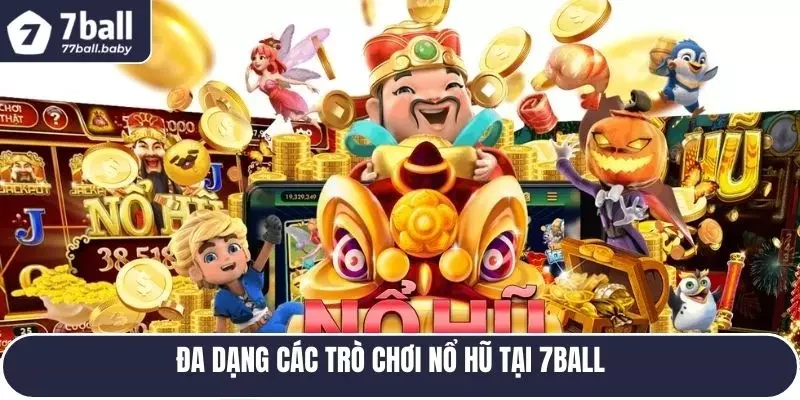 Đa dạng các trò chơi nổ hũ tại 7BALL