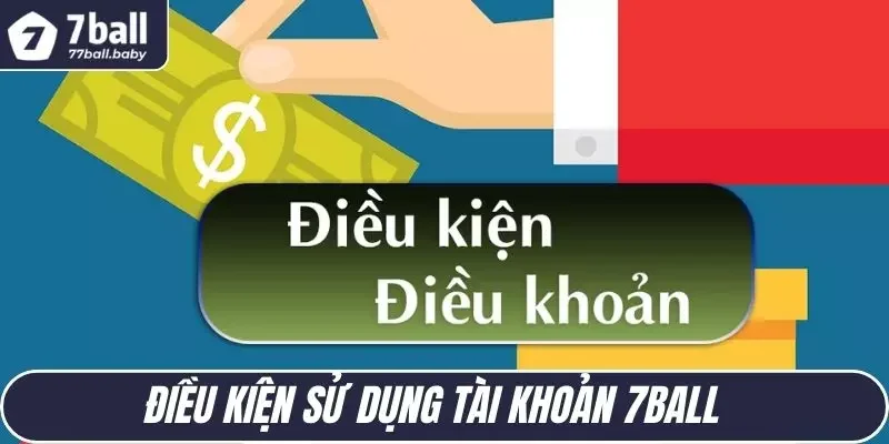                                                Điều kiện sử dụng tài khoản 7BALL