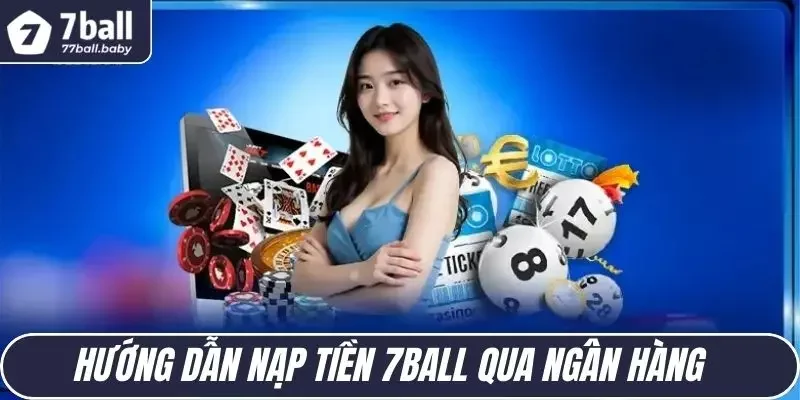                                            Hướng dẫn nạp tiền 7BALL qua ngân hàng