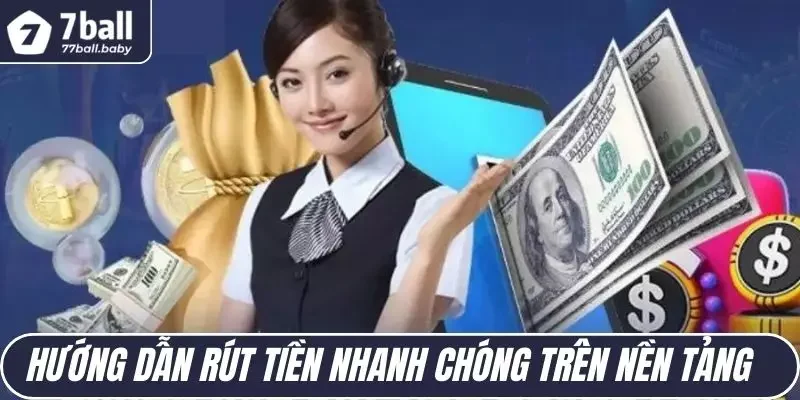                            Hướng dẫn rút tiền nhanh chóng trên nền tảng 7BALL