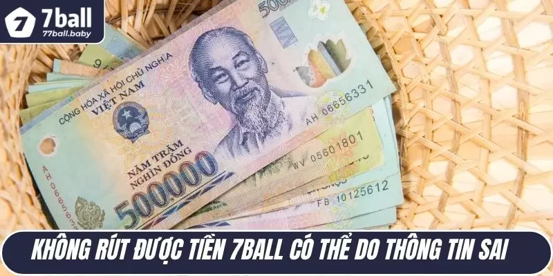 Không rút được tiền 7BALL có thể do thông tin sai