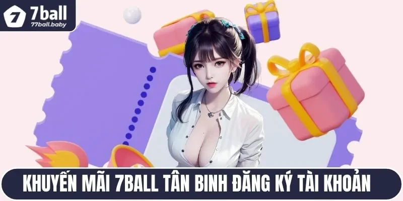 Khuyến mãi 7BALL chào đón tân binh thiết lập tài khoản thành công