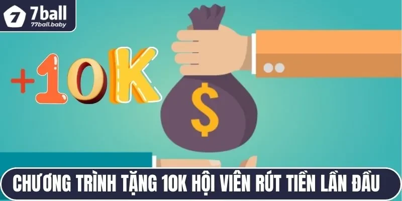 Chương trình tặng 10K cho hội viên rút tiền thưởng lần đầu
