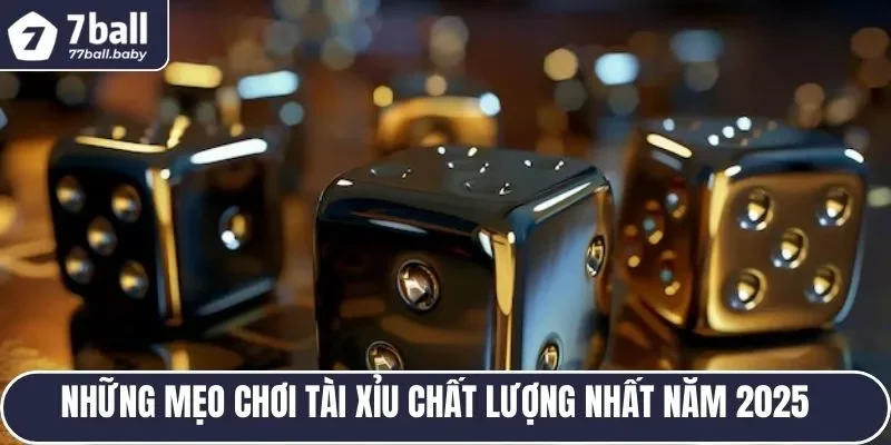 Mẹo chơi tài xỉu chuẩn 2025