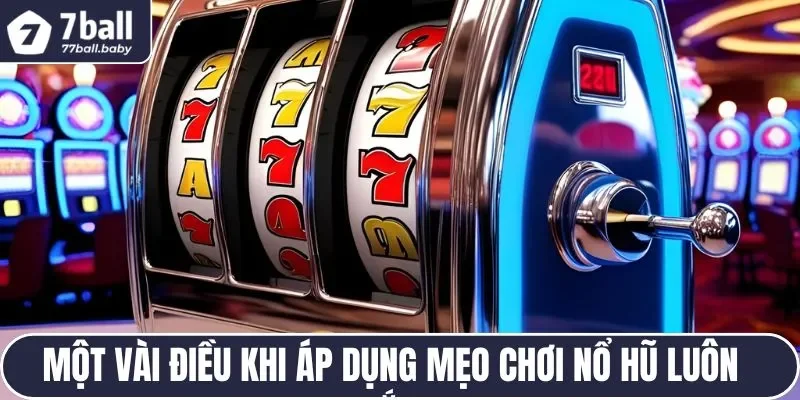 Một vài điều khi áp dụng mẹo chơi nổ hũ luôn thắng