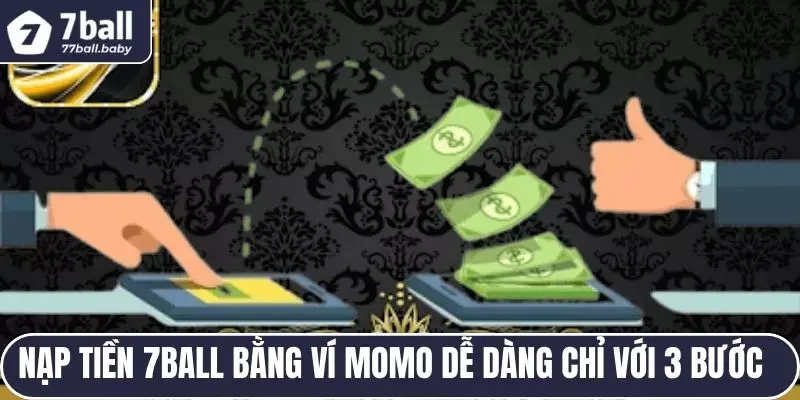                                Nạp tiền 7BALL bằng ví MoMo dễ dàng chỉ với 3 bước