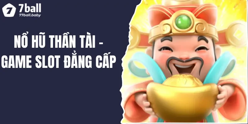 Nổ Hũ Thần Tài 7BALL - Quay Hũ Thả Ga, Nhận Tiền Cực Đã