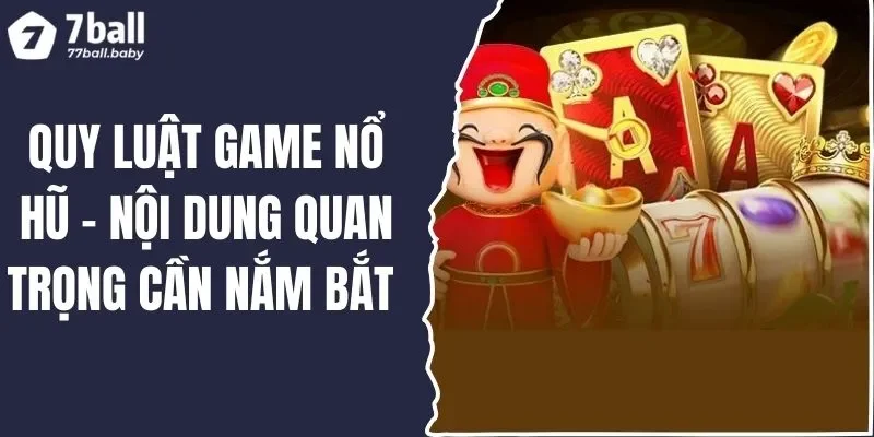 Quy Luật Game Nổ Hũ - Nội Dung Quan Trọng Cần Nắm Bắt