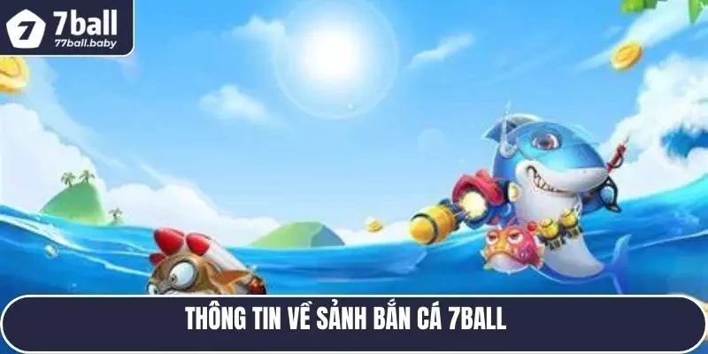 Thông tin về sảnh bắn cá 7BALL