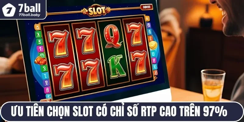 Ưu tiên chọn slot có chỉ số RTP cao trên 97%