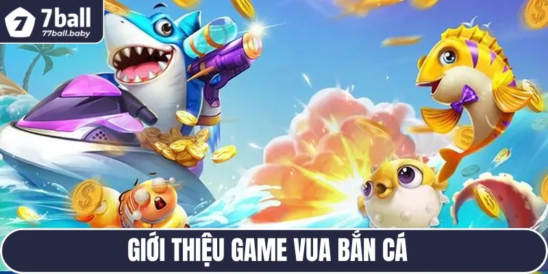 Vua bắn cá trở thành siêu phẩm được lựa chọn nhất 2025