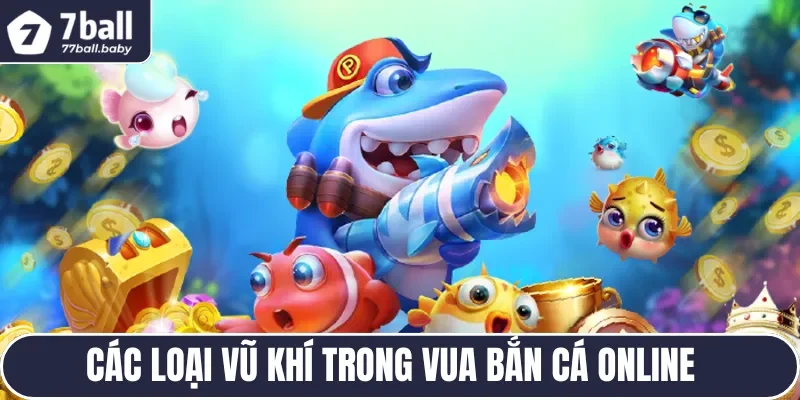 Tự do lựa chọn loại vũ khí bạn thực sự yêu thích trong Vua bắn cá online